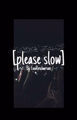 [Please Slow]
