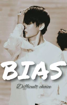 BIAS. Difficult choice