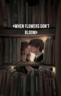 «when flowers don't bloom»