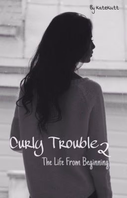 Curly Trouble 2. The Life From Beginning