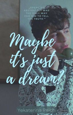 Maybe it's just a dream?
