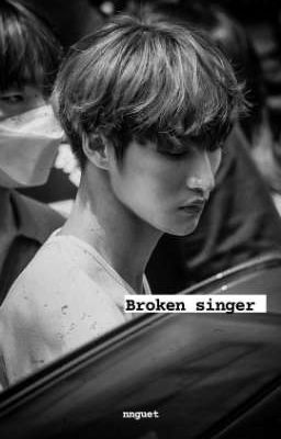Broken singer