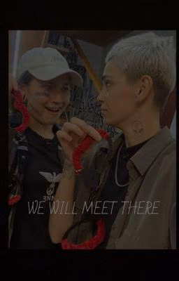 We will meet there