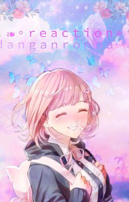 ⑇ 〭　〬　❧◦ｒｅａｃｔｉｏｎ◈ｄａｎｇａｎｒｏｎｐａ◦❧　　〬 〭⑇  [Реакция по Данганронпе]