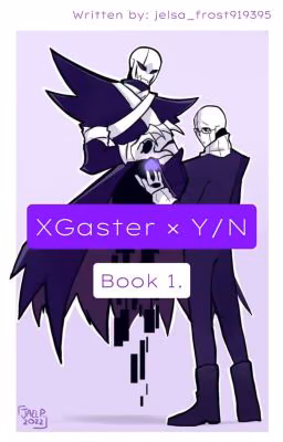 XGaster × Y/N  Book 1. [НА РЕДАКЦИИ]
