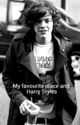 My favourite place and... Harry Styles