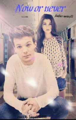 Now or never {Louis Tomlinson}