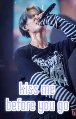 kiss me before you go