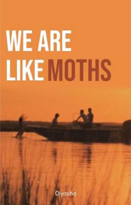 We are like moths