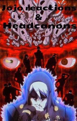 Jojo reactions & headcanons
