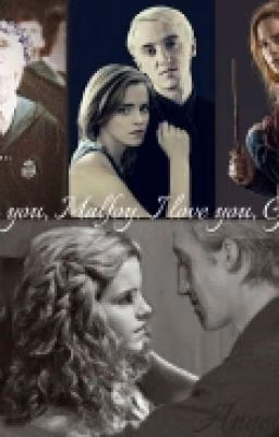 I love you, Malfoy. I love you, Granger.