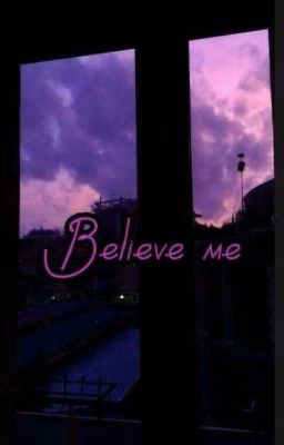 Believe me