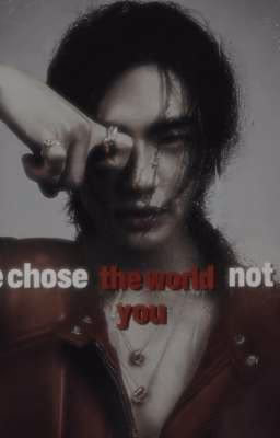 he chose the world, not you