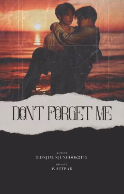 Dont forget me .