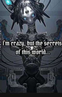I'm crazy but the secrets of this world... 