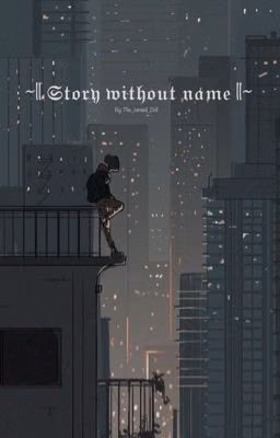 ~|𝔖𝔱𝔬𝔯𝔶 𝔴𝔦𝔱𝔥𝔬𝔲𝔱 𝔫𝔞𝔪𝔢|~