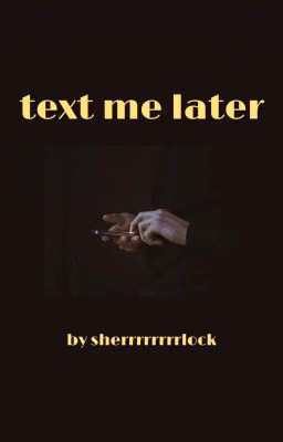 text me later.