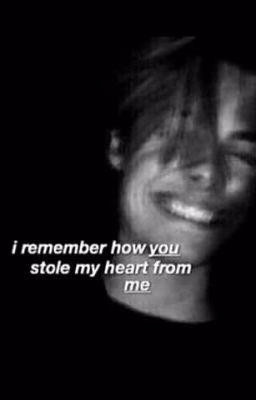 i remember how you stole my heart form me.