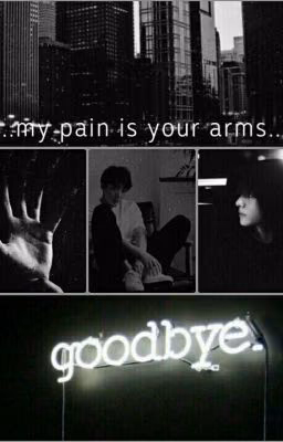 ...my pain is your arms...