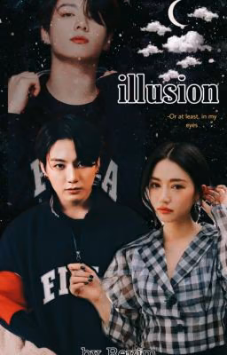 The illusion / Or at least in my eyes