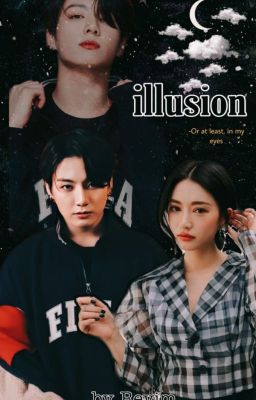 The illusion / Or at least in my eyes