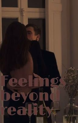 Feelings beyond reality|Чувства за гранью реальности