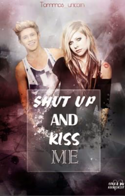 Shut up and kiss me