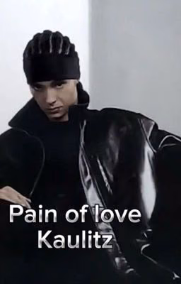 Pain of love Kaulitz
