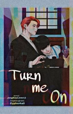 Turn me On