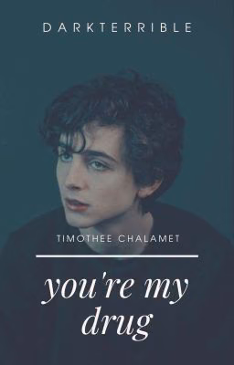 You're my drug | Timothee Chalamet