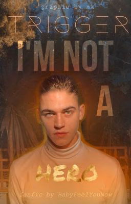 TRIGGER // I'm not a hero