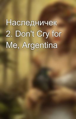 Наследничек 2. Don't Cry for Me, Argentina