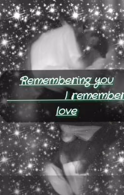 Remembering you            I remember love