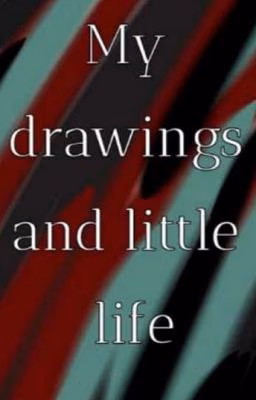 My drawings and a little life