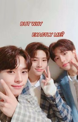 But why exactly me?