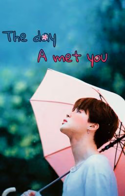 The Day I met you