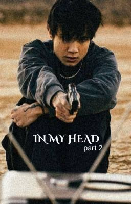 in my head part 2 |J.H.|