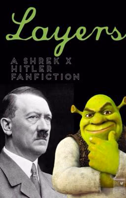 Layers: Shrekler fanfic (shrek x hitler)