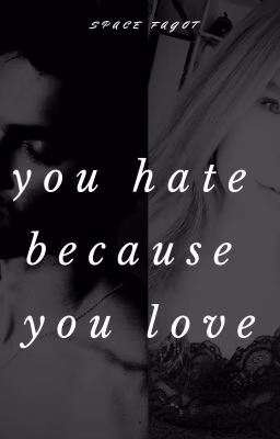 you hate because you love