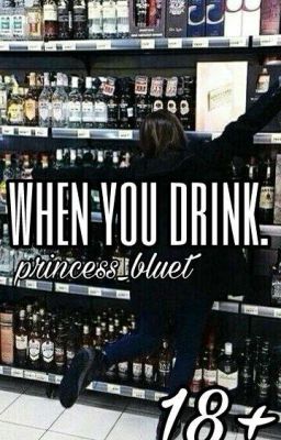 when you drunk