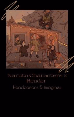 Naruto Characters x Reader | Headcanons & Imagines