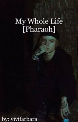 My Whole Life [Pharaoh]