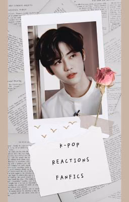 ❤ K-Pop Reactions, Fanfics ❤