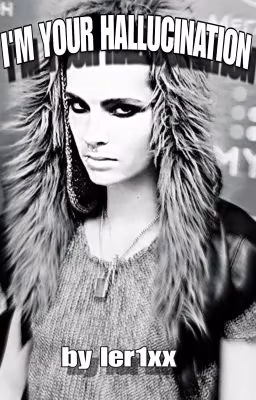 I'M YOUR HALLUCINATION |BILL KAULITZ|ЗАМОРОЖЕНО
