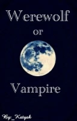 Werewolf or Vampire