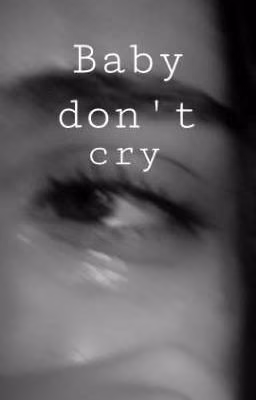 𝙱𝚊𝚋𝚢 𝚍𝚘𝚗'𝚝 𝚌𝚛𝚢💔(ЗАКОНЧЕНО)