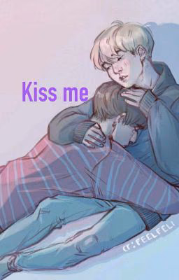 Kiss me.