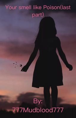 Твой запах как яд(последняя часть)