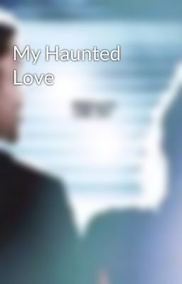 My Haunted Love