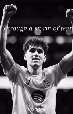 Through a storm of tears